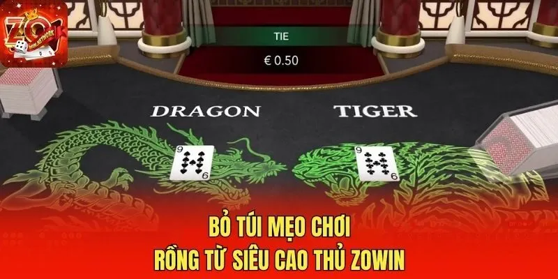 Bỏ túi mẹo chơi rồng từ siêu cao thủ Zowin