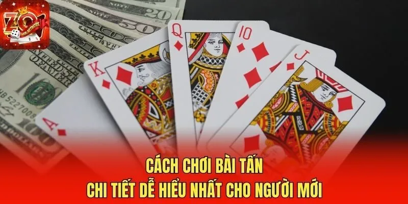 Cách Chơi Bài Tấn Chi Tiết Dễ Hiểu Nhất Cho Người Mới