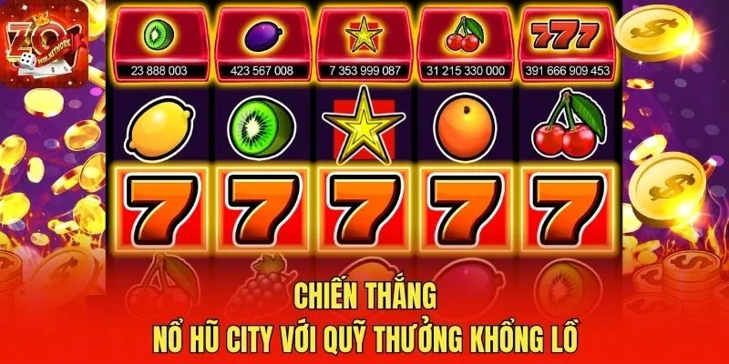 Chiến thắng nổ hũ city với quỹ thưởng khổng lồ