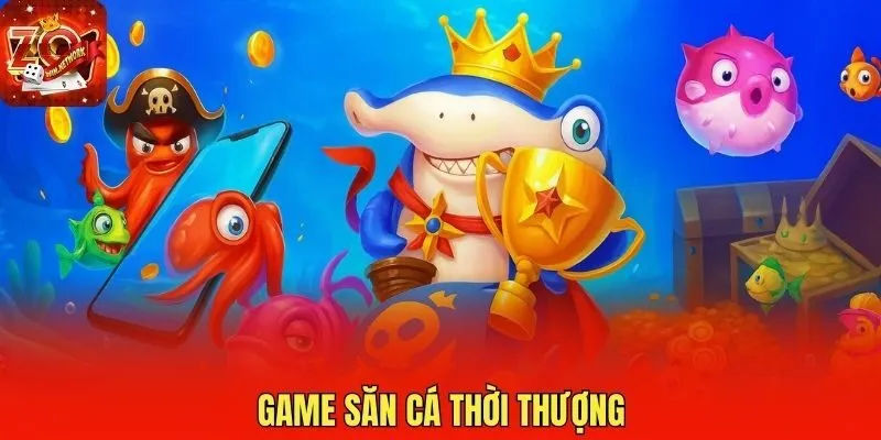 Game săn cá thời thượng