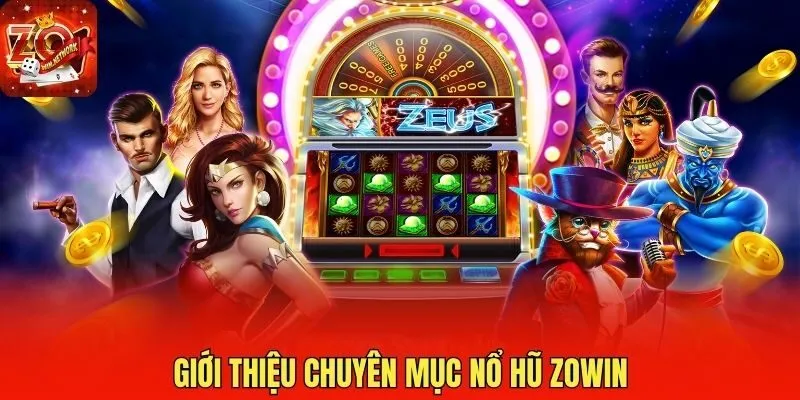 Giới thiệu chuyên mục nổ hũ Zowin
