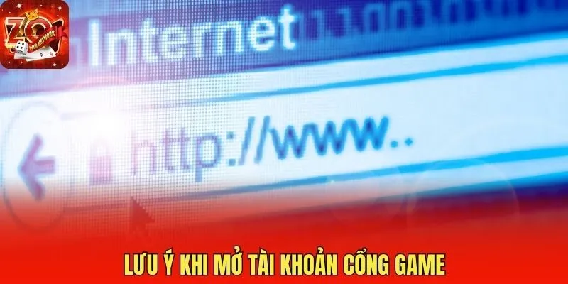 Lưu ý khi mở tài khoản cổng game