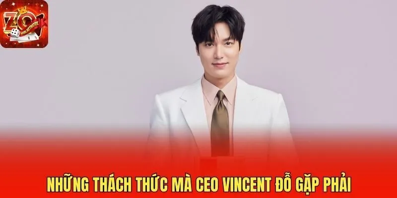 Những thách thức mà CEO Vincent Đỗ gặp phải